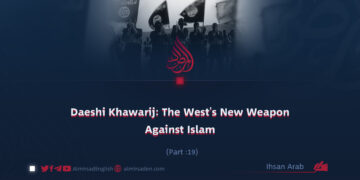 Daeshi Khawarij: The West’s New Weapon Against Islam | Part 19 |