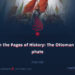 From the Pages of History: The Ottoman Caliphate | Part 13 |