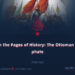 From the Pages of History: The Ottoman Caliphate | Part 11 |