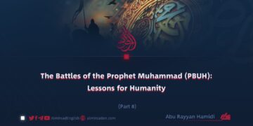 The Battles of the Prophet Muhammad (PBUH): Lessons for Humanity | Part 8 |