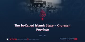 The So-Called Islamic State – Khorasan Province | Part 3 |