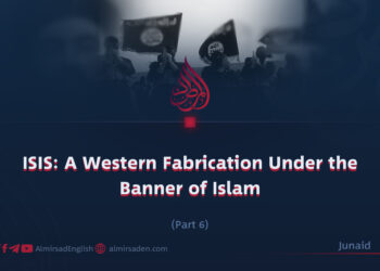 ISIS: A Western Fabrication Under the Banner of Islam | Part 6 |