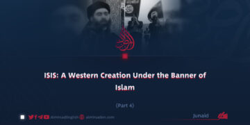 ISIS: A Western Fabrication Under the Banner of Islam | Part 4 |