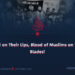 Jihad on Their Lips, Blood of Muslims on Their Blades!