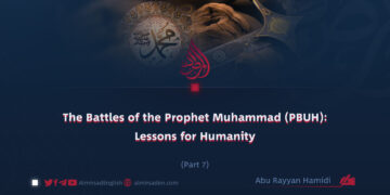 The Battles of the Prophet Muhammad (PBUH): Lessons for Humanity | Part 7 |