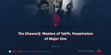 The Khawārij: Masters of Takfir, Perpetrators of Major Sins | Part 3 |