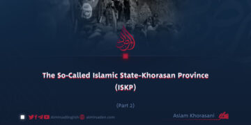 The So-Called Islamic State – Khorasan Province (ISKP) | Part 2 |