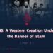ISIS: A Western Creation Under the Banner of Islam | Part 3 |