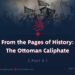 From the Pages of History: The Ottoman Caliphate  | Part 9 |