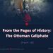 From the Pages of History: The Ottoman Caliphate | Part 10 |
