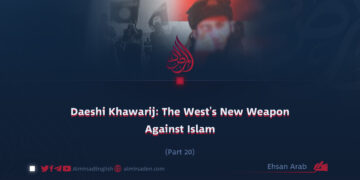 Daeshi Khawarij: The West’s New Weapon Against Islam | Part 20 |