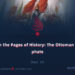 From the Pages of History: The Ottoman Caliphate | Part 17 |