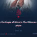 From the Pages of History: The Ottoman Caliphate | Part 16 |