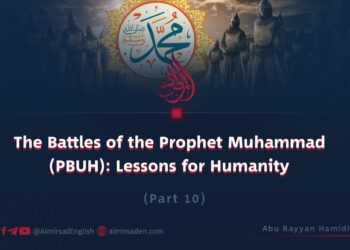 The Battles of the Prophet Muhammad (PBUH): Lessons for Humanity | Part 10 |