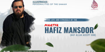 The Life and Struggle of the Martyr Hafiz Mansoor (May Allah Accept Him)