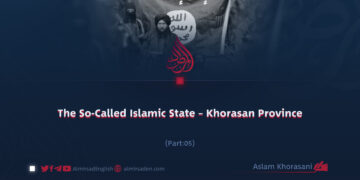 The So-Called Islamic State – Khorasan Province | Part 5 |