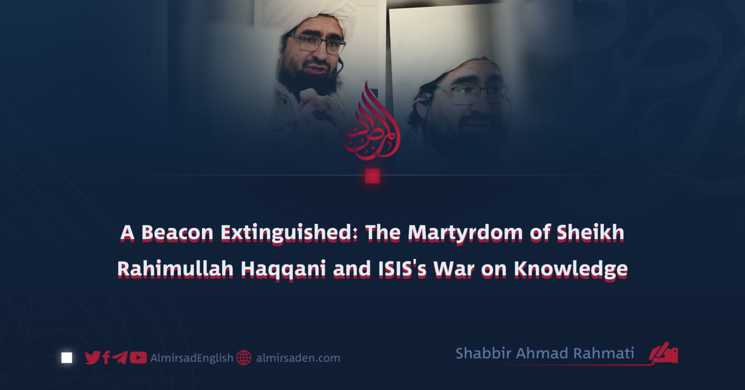 A Beacon Extinguished: The Martyrdom of Sheikh Rahimullah Haqqani and ...