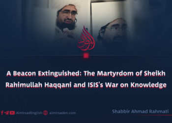 A Beacon Extinguished: The Martyrdom of Sheikh Rahimullah Haqqani and ISIS’s War on Knowledge