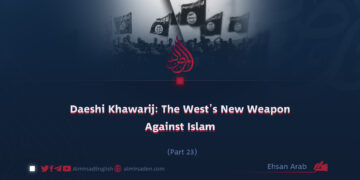 Daeshi Khawarij: The West’s New Weapon Against Islam | Part 23 |