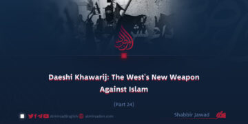Daeshi Khawarij: The West’s New Weapon Against Islam