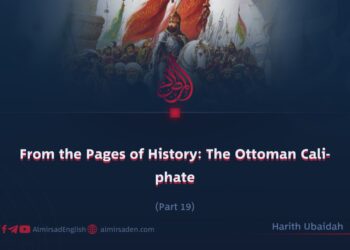 From the Pages of History: The Ottoman Caliphate | Part 19 |