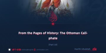 From the Pages of History: The Ottoman Caliphate | Part 19 |