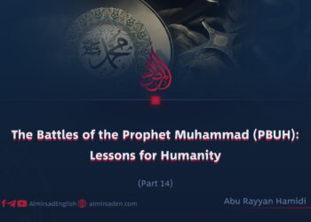 The Battles of the Prophet Muhammad (PBUH): Lessons for Humanity | Part 14 |