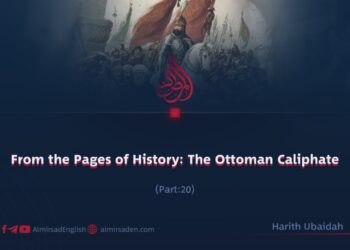 From the Pages of History: The Ottoman Caliphate | Part 20 |