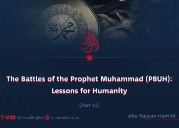 The Battles of the Prophet Muhammad (PBUH): Lessons for Humanity | Part 15 |