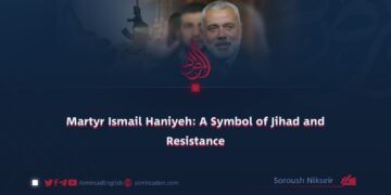 Martyr Ismail Haniyeh: A Symbol of Jihad and Resistance