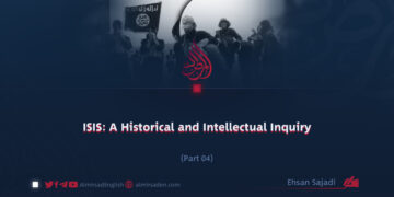 ISIS: A Historical and Intellectual Inquiry | Part 4 |