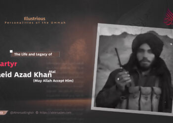 The Life and Legacy of Martyr Saeid Azad Khan “Atal” – May Allah Accept Him