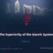 The Superiority of the Islamic System | Part 1 |