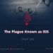 The Plague Known as ISIS | Part 24 |