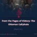 From the Pages of History: The Ottoman Caliphate | Part 21 |