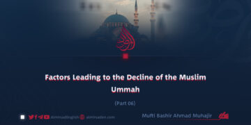 Factors Leading to the Decline of the Muslim Ummah | Part 6