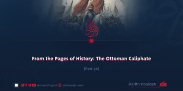 From the Pages of History: The Ottoman Caliphate | Part 24