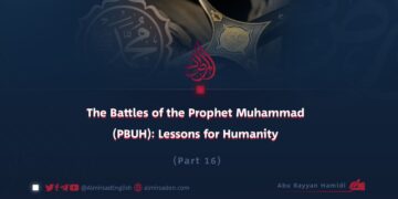 The Battles of the Prophet Muhammad (PBUH): Lessons for Humanity | Part 16 |