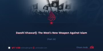 Daeshi Khawarij: The West’s New Weapon Against Islam | Part 26