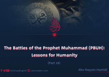 The Battles of the Prophet Muhammad (PBUH): Lessons for Humanity | Part 18