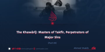 The Khawārij: Masters of Takfīr, Perpetrators of Major Sins | Part 9