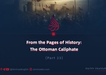 From the Pages of History: The Ottoman Caliphate | Part 23 |