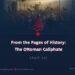 From the Pages of History: The Ottoman Caliphate | Part 23 |