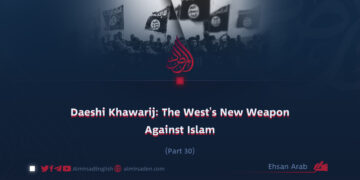 Daeshi Khawarij: The West’s New Weapon Against Islam | Part 30