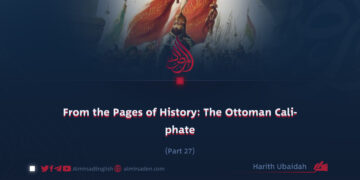 From the Pages of History: The Ottoman Caliphate | Part 27