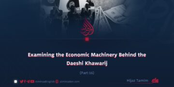 Examining the Economic Machinery Behind the Daeshi Khawarij | Part 16