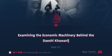 Examining the Economic Machinery Behind the Daeshi Khawarij | Part 17
