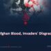 Afghan Blood, Invaders’ Disgrace