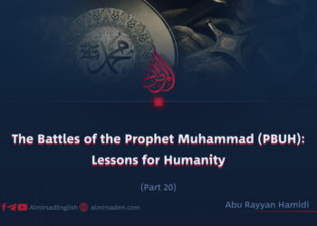 The Battles of the Prophet Muhammad (PBUH): Lessons for Humanity | Part 20