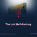 The Lost Half-Century